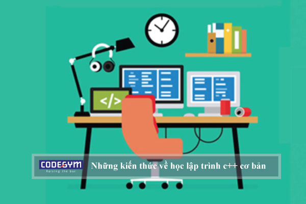 Những kiến thức về học lập trình c++ cơ bản bạn cần nắm vững