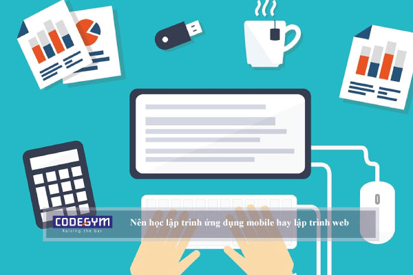 Nên học lập trình ứng dụng mobile hay lập trình web