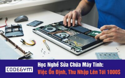 Nghề Sửa Chữa Máy Tính: Việc Ổn Định, Thu Nhập Lên Tới 1000$
