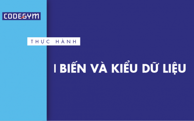[Thực hành] Biến và kiểu dữ liệu- Codegym.vn