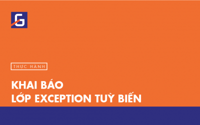 [Thực hành] Khai báo lớp exception tuỳ biến