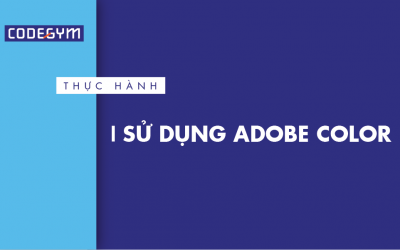 [Thực hành] Sử dụng Adobe Color- Codegym.vn