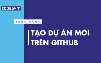 [Thực hành] Tạo dự án mới trên GitHub