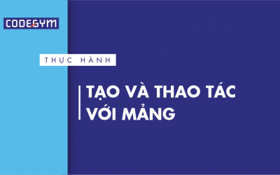 [Thực hành] Tạo và thao tác với mảng