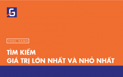 [Thực hành] Tìm kiếm giá trị lớn nhất và nhỏ nhất