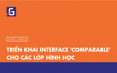 [Thực hành] Triển khai interface ‘Comparable’ cho các lớp hình học
