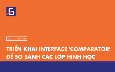 [Thực hành] Triển khai interface ‘Comparator’ để so sánh các lớp hình học