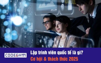 Lập trình viên quốc tế là gì? Cơ hội & thách thức 2025