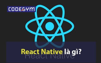 React native là gì? Tổng hợp tài liệu học React Native từ a – z