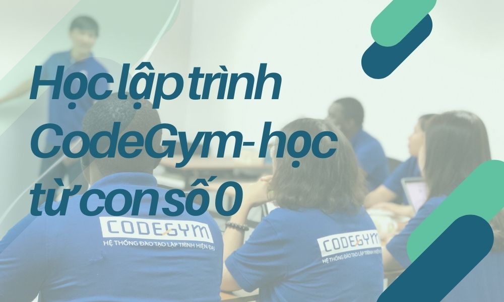 học lập trình CodeGym- Học từ con số 0