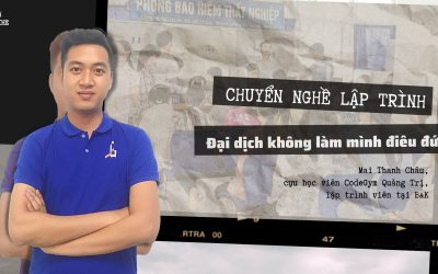 Chuyển nghề lập trình – Đại dịch không làm mình điêu đứng | Mai Thanh Châu, CHV CodeGym