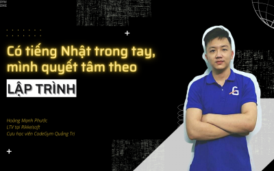 Có tiếng Nhật trong tay, mình quyết tâm theo lập trình | Hoàng Mạnh Phước, CHV CodeGym