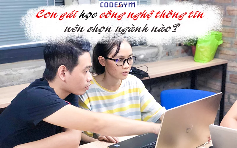 Con gái học công nghệ thông tin nên chọn ngành nào