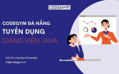 [CODEGYM ĐÀ NẴNG] TUYỂN DỤNG GIẢNG VIÊN JAVA