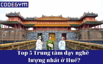 Top 5 Trung tâm dạy nghề chất lượng nhất ở Huế?