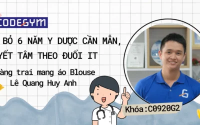 Từ bỏ 6 năm y dược cần mẫn, quyết tâm theo đuổi IT