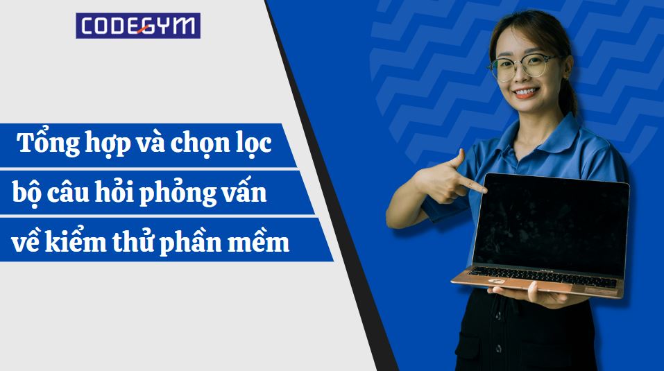 Câu hỏi phỏng vấn về kiểm thử phần mềm