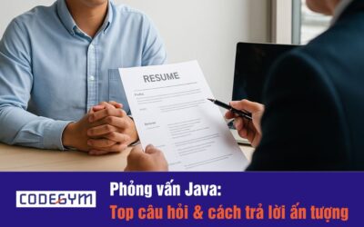 Phỏng vấn Java – Top câu hỏi & cách trả lời ấn tượng 2025