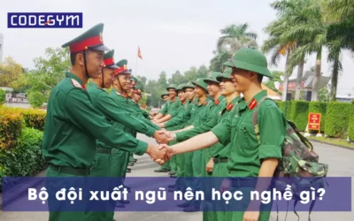 Bộ đội xuất ngũ nên học nghề gì? Top 5 việc làm thu nhập tốt