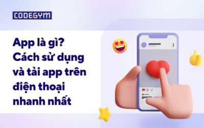 App là gì? Chức năng và cách tải app trên điện thoại nhanh nhất