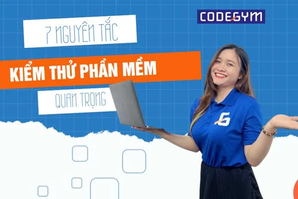 7 nguyên tắc kiểm thử phần mềm quan trọng nên nắm