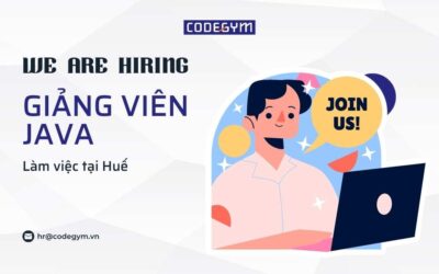 [CodeGym Huế] Tuyển dụng Giảng viên Java, mức lương lên tới 18 triệu
