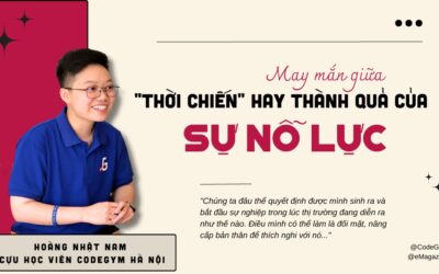May mắn giữa “THỜI CHIẾN” hay thành quả của SỰ NỖ LỰC? – Hoàng Nhật Nam, cựu HV CodeGym