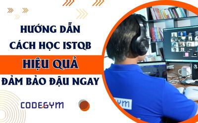 Hướng dẫn cách học ISTQB hiệu quả đảm bảo đậu ngay