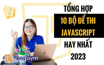 Tổng hợp 10 bộ đề thi JavaScript hay nhất 2024