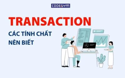 Transaction và các tính chất bạn nên biết để dùng đúng cách