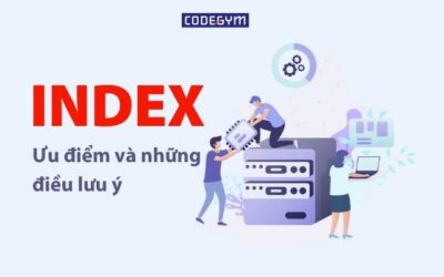 Ưu điểm và lưu ý về INDEX trong SQL phài biết khi sử dụng