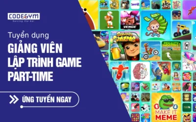 [CodeGym] Tuyển dụng Giảng viên Lập trình Game Part-time