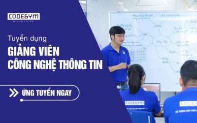 [CodeGym Hà Nội] Tuyển dụng Giảng viên Công nghệ thông tin Full-time