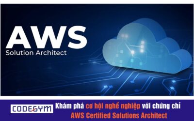 Khám Phá Cơ Hội Nghề Nghiệp Với Chứng Chỉ AWS Certified Solutions Architect