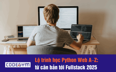 Lộ trình học Python Web A–Z: từ căn bản tới Fullstack (Cập nhật 2025)