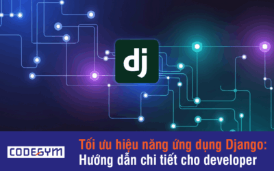 Học lập trình Python: Tối ưu hiệu năng Django