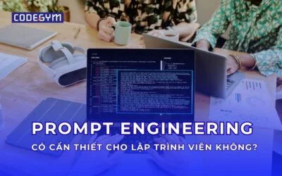Prompt Engineering có cần thiết cho lập trình viên không?