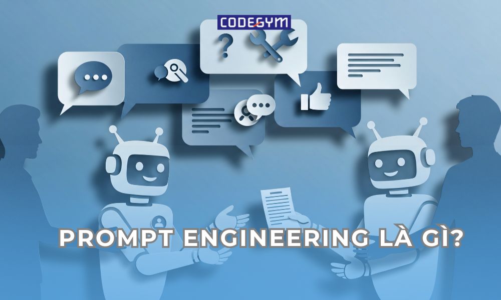 Prompt Engineering là gì? Cách Prompt Engineering hoạt động
