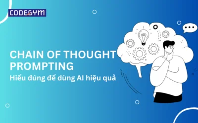 Chain of Thought Prompting là gì? Hiểu đúng để dùng AI hiệu quả