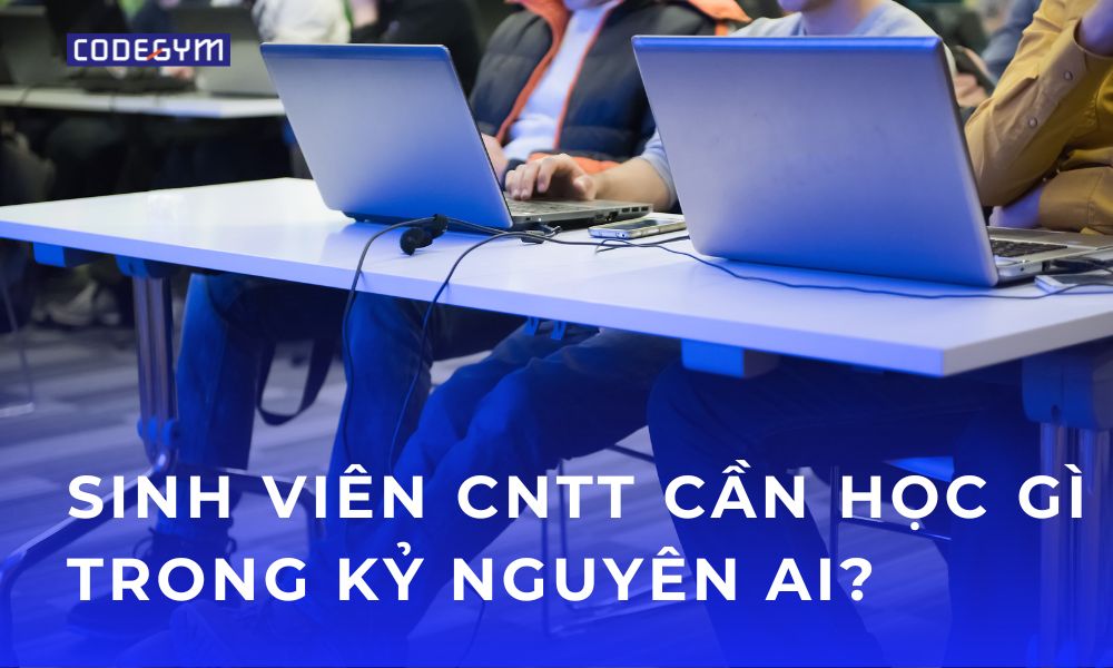 Sinh viên CNTT cần học gì trong kỷ nguyên AI?