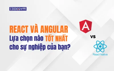 React và Angular: Lựa chọn nào TỐT NHẤT cho sự nghiệp của bạn?