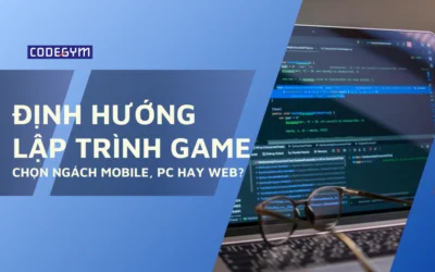 Định hướng lập trình game: Chọn ngách Mobile, PC hay Web?