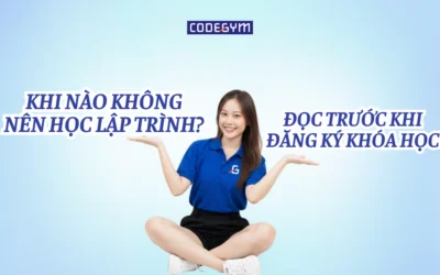 Khi nào không nên học lập trình? Đọc trước khi đăng ký khóa học