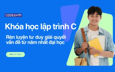 Khóa học lập trình C: Rèn luyện tư duy giải quyết vấn đề từ năm nhất
