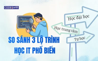 So sánh 3 lộ trình học IT phổ biến: Nên tự học, học trung tâm hay vào đại học?