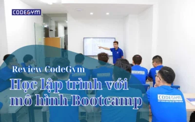 Review CodeGym: Học lập trình với mô hình Bootcamp