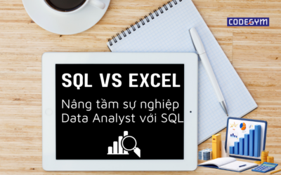 SQL vs Excel: Nâng tầm sự nghiệp Data Analyst với SQL