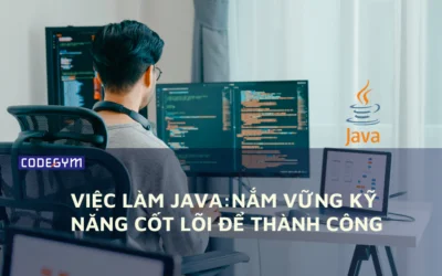 Việc làm Java: Nắm vững kỹ năng cốt lõi để thành công