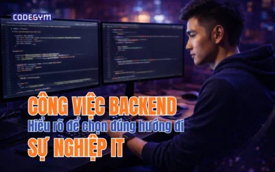 Công việc Backend: Hiểu rõ để chọn đúng hướng đi sự nghiệp IT