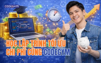 Học Lập Trình Tại CodeGym: Tối Ưu Chi Phí & Thời Gian